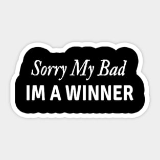 Sorry my Bad IM a Winner Coach Athlete Sports Mindset Sticker